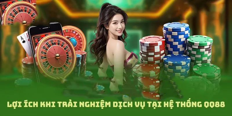Lợi ích của khách hàng khi tham gia sử dụng dịch vụ tại QQ88