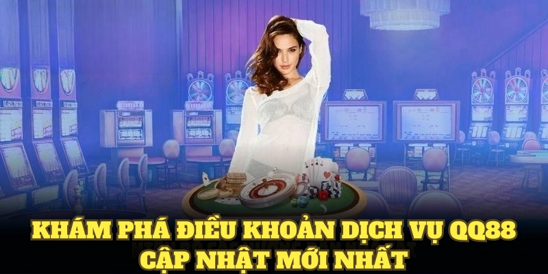 Khám phá điều khoản dịch vụ QQ88 cập nhật mới nhất