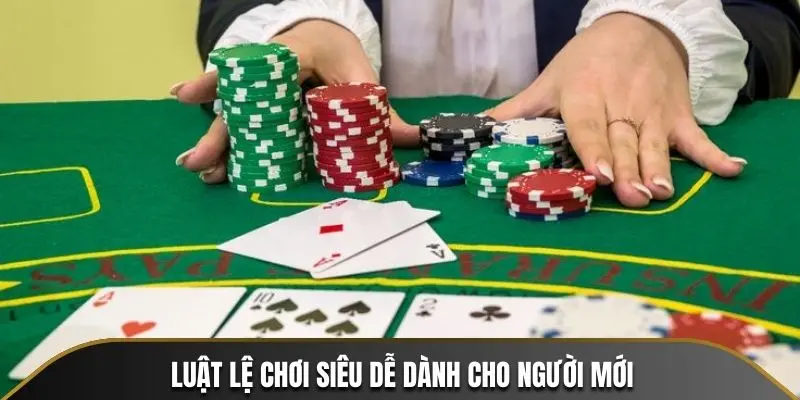 Luật lệ chơi siêu dễ dành cho người mới