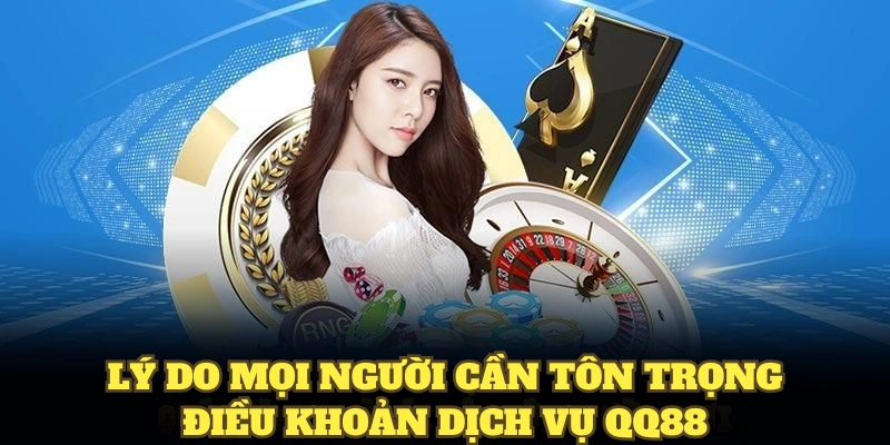 Lý do mọi người cần tôn trọng điều khoản dịch vụ QQ88