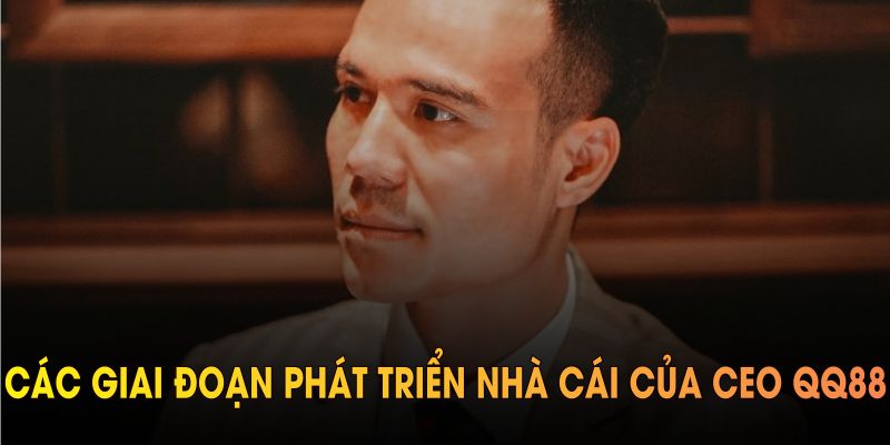 Các giai đoạn phát triển nhà cái của CEO Vũ Thanh Tùng