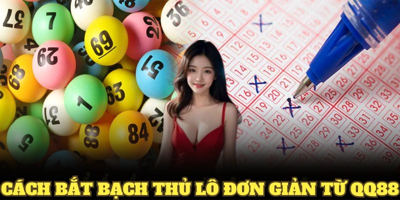 Cách bắt bạch thủ lô đơn giản từ QQ88