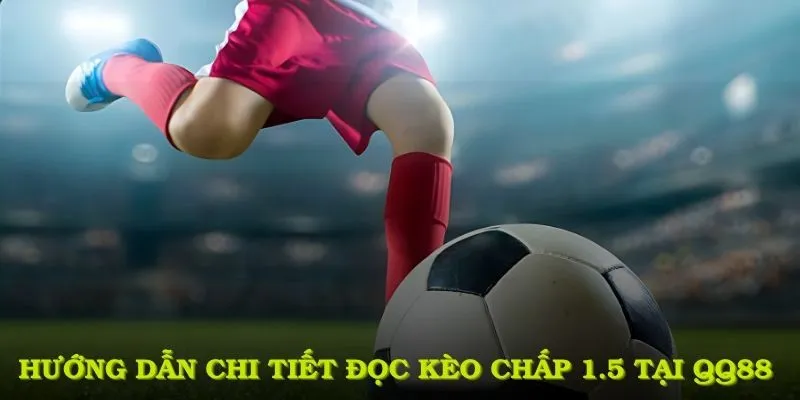 Hướng dẫn chi tiết đọc kèo chấp 1.5 tại QQ88
