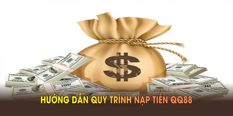 Hướng dẫn quy trình nạp tiền QQ88 cho mọi người mới