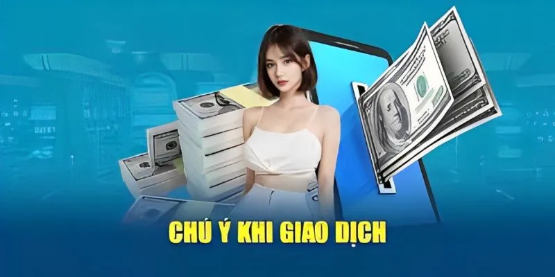 Lưu ý không nên bỏ qua khi giao dịch