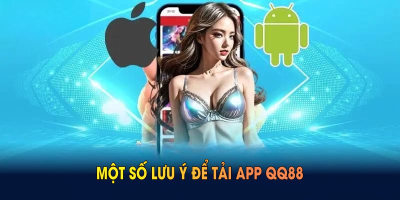 Một số lưu ý để tải app QQ88 suôn sẻ, tránh lỗi cài đặt