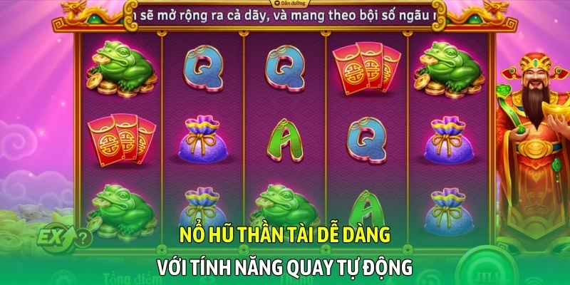 Nổ hũ Thần Tài dễ dàng với tính năng quay tự động