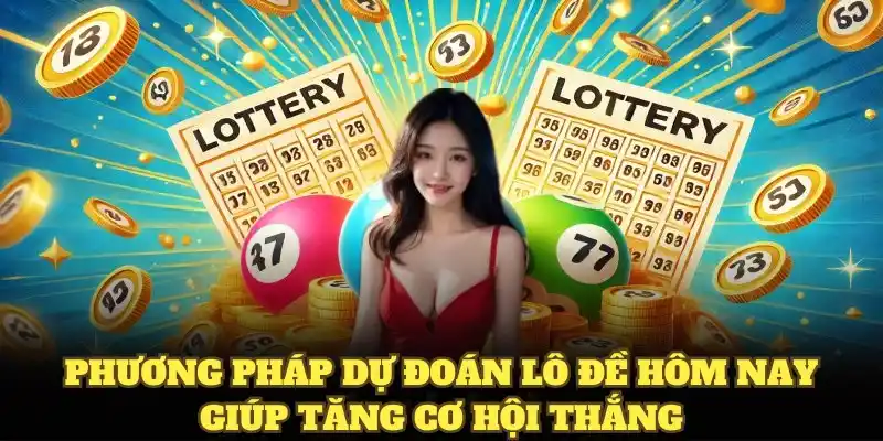 Phương pháp dự đoán lô đề hôm nay giúp tăng cơ hội thắng cược hiệu quả